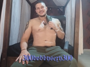 300bobbysexy300
