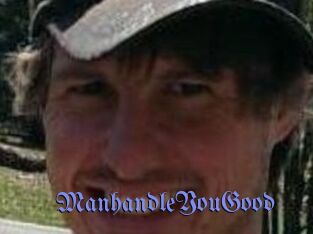 ManhandleYouGood