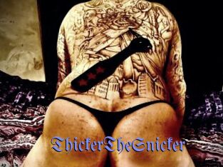 ThickerTheSnicker