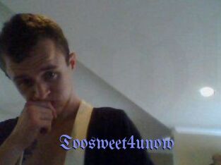 Toosweet4unow