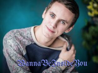 WannaBeInsideYou